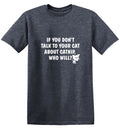 If You Don'T Talk To Your Cat About Catnip Who Will T-Shirt product image 1