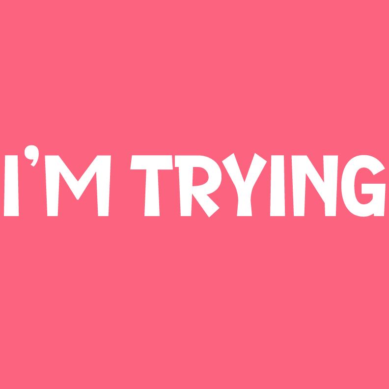 I'm Trying Mens Funny T Shirts