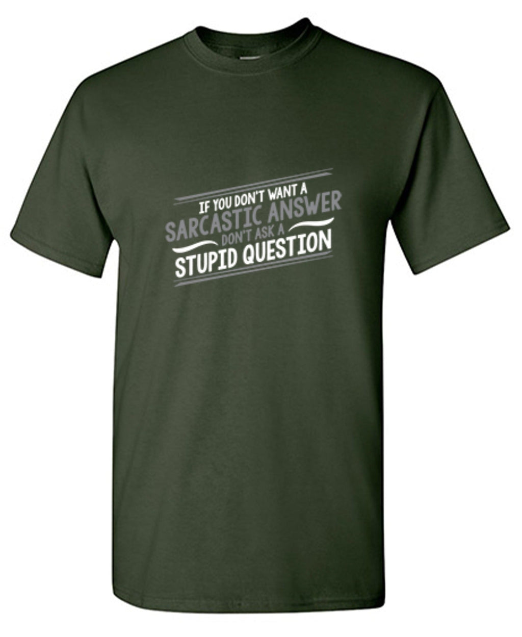 If You Don't Want A Sarcastic Answer, Ask A Stupid Question product image 1