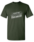 If You Don't Want A Sarcastic Answer, Ask A Stupid Question product image 1