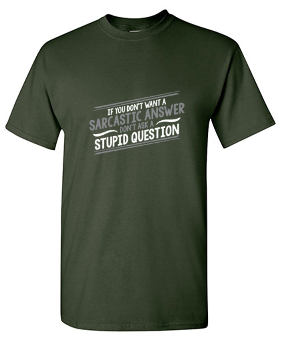 If You Don't Want A Sarcastic Answer, Ask A Stupid Question product image 1