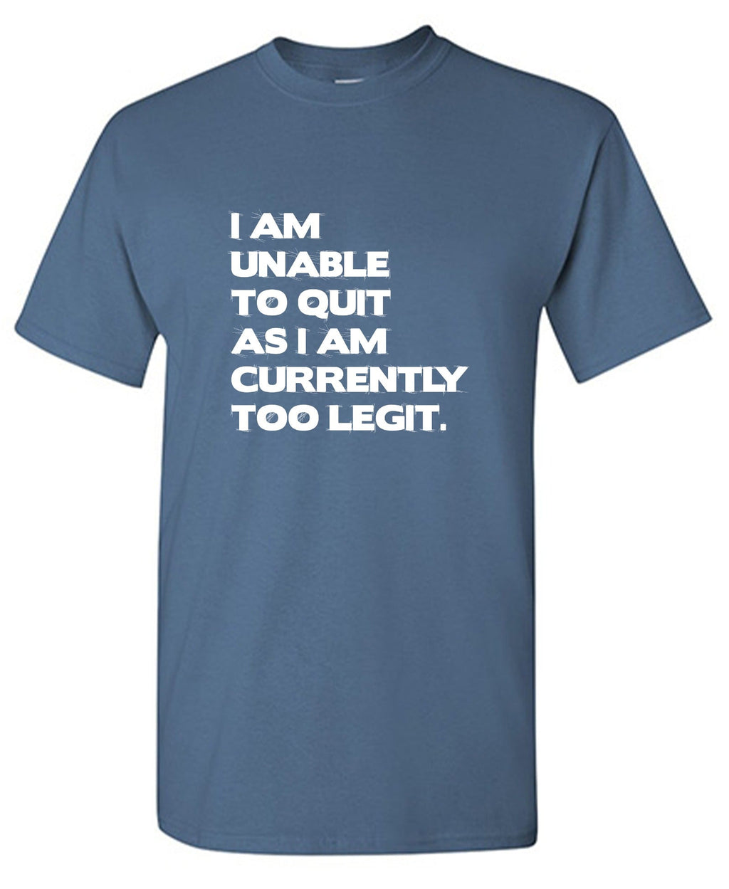 I am unable to quite as I am currently too legit T-Shirt product image 1