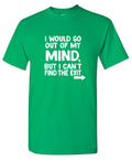I would go out of my mind but I can't find the exit T-Shirt product image 1