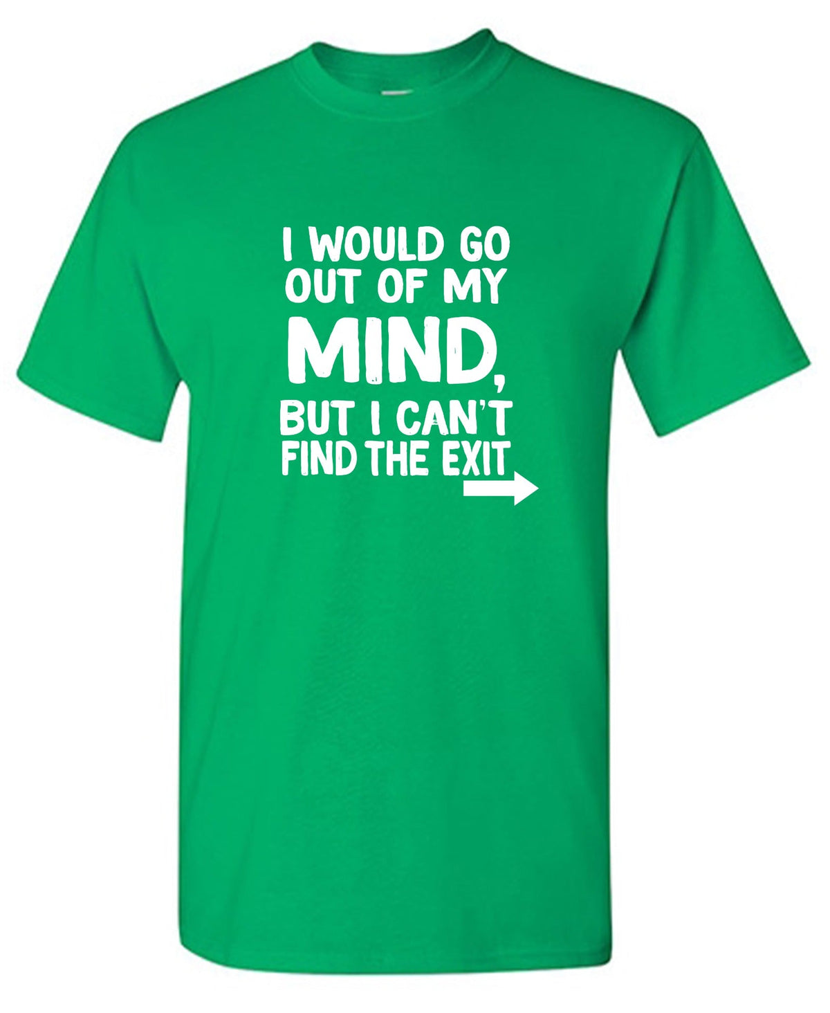 I would go out of my mind but I can't find the exit T-Shirt product image 1
