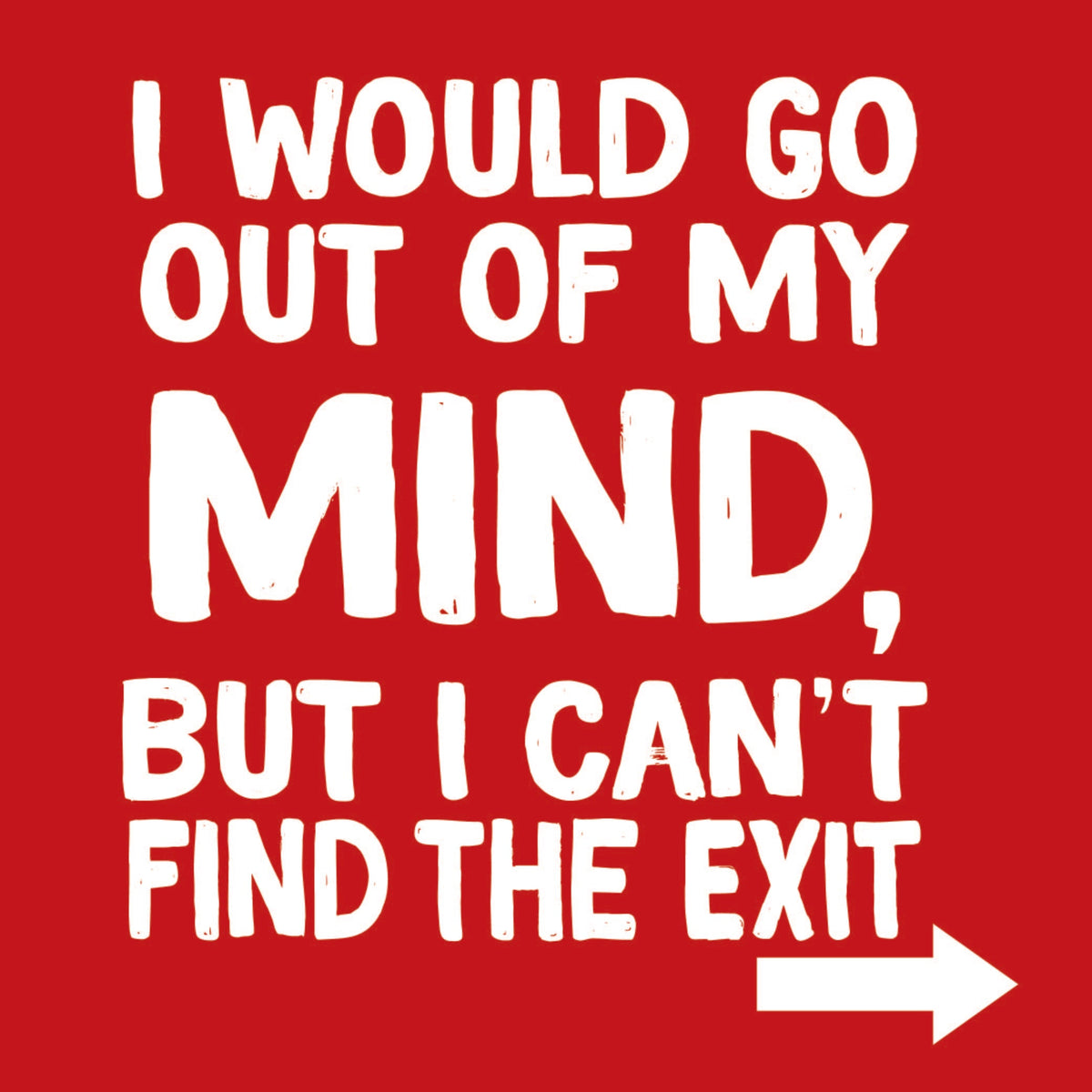 I would go out of my mind but I can't find the exit T-Shirt product image 2