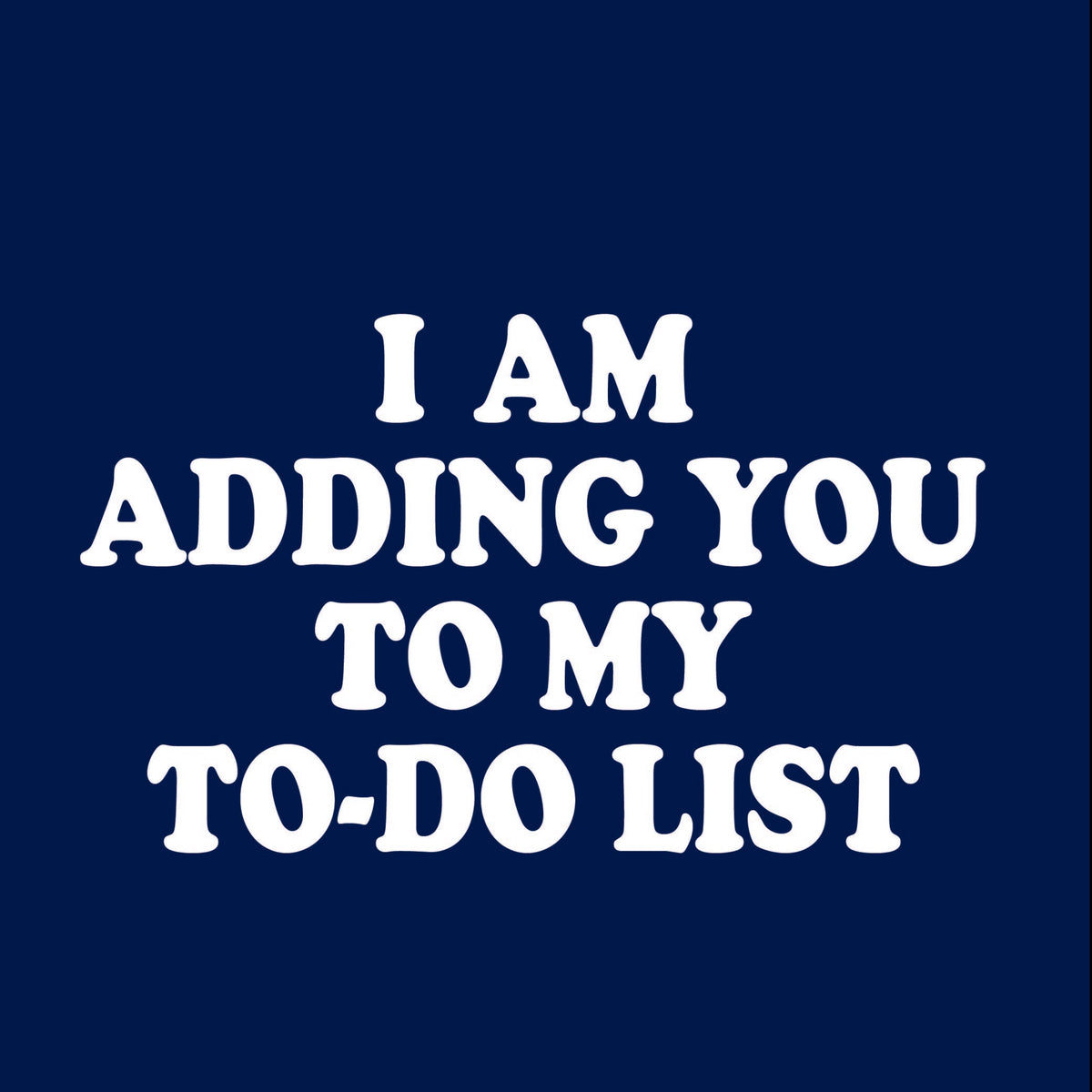 I am adding you to my to-do list T-Shirt product image 3