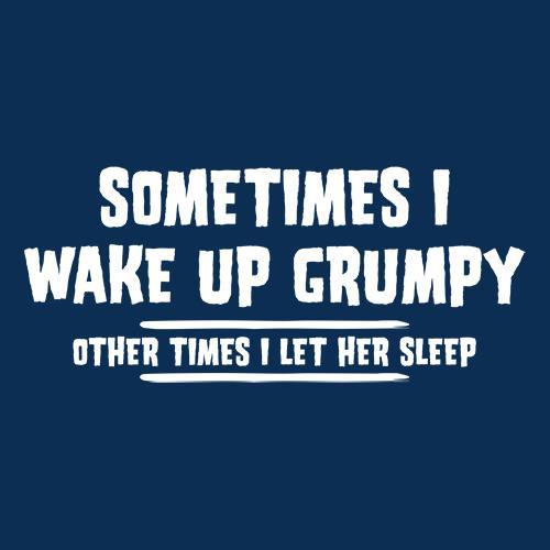 Sometimes I Wake Up Grumpy Sometime I Let Her Sleep T-Shirt product image 2