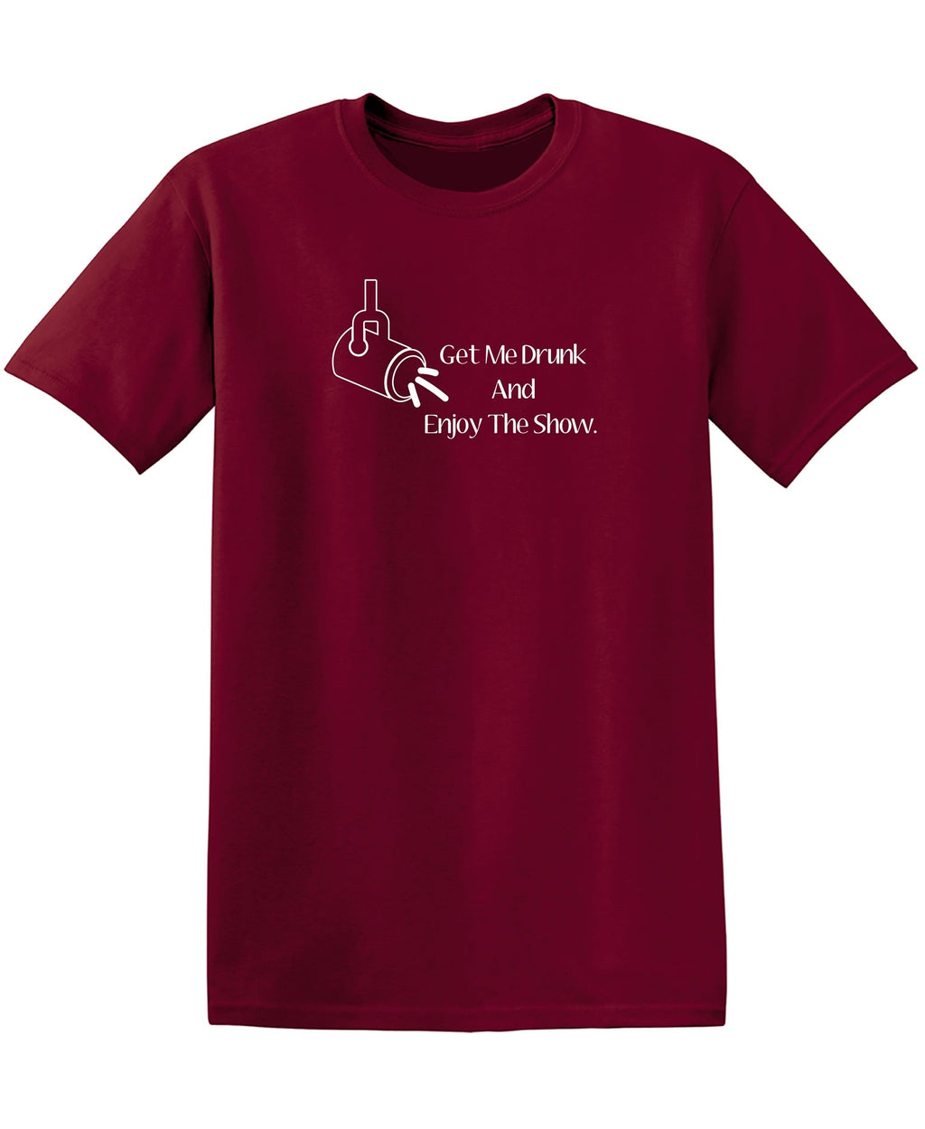 Get Me Drunk And Enjoy The Show. New T-Shirt product image 3