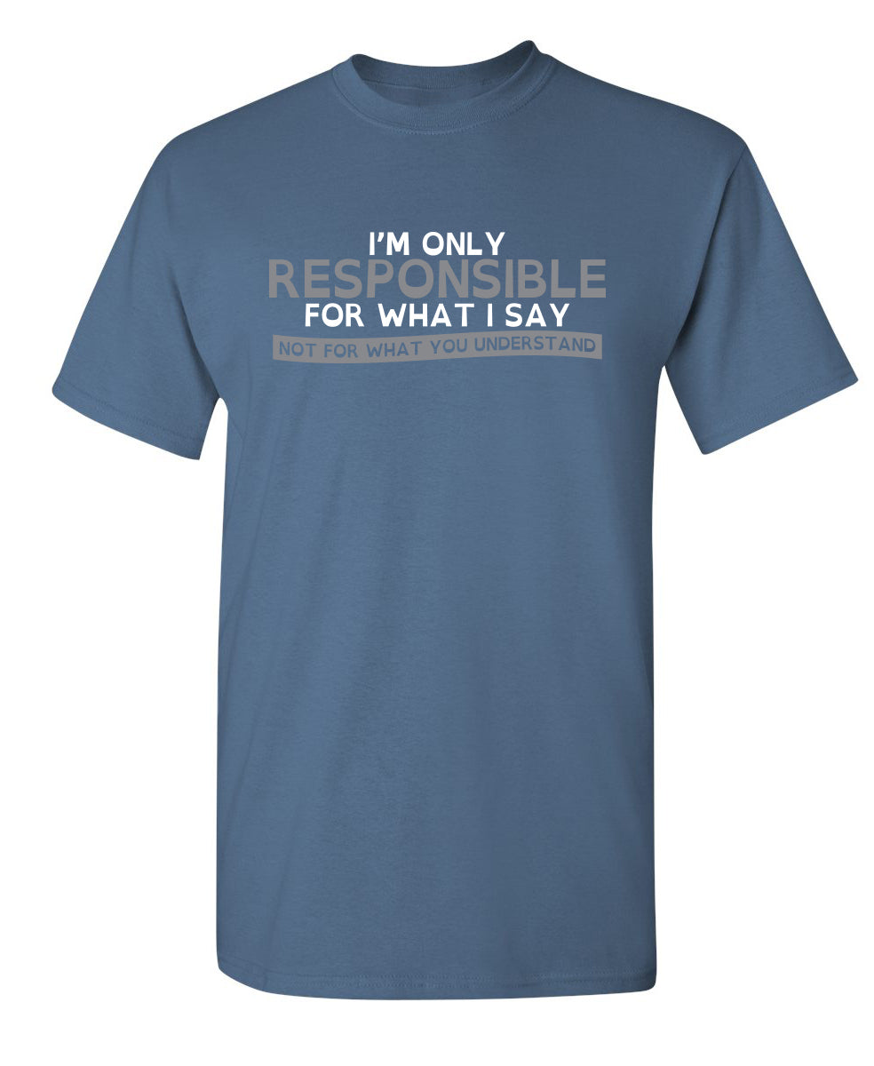 I'm Only Responsible For What I Say, Not You Understand product image 1