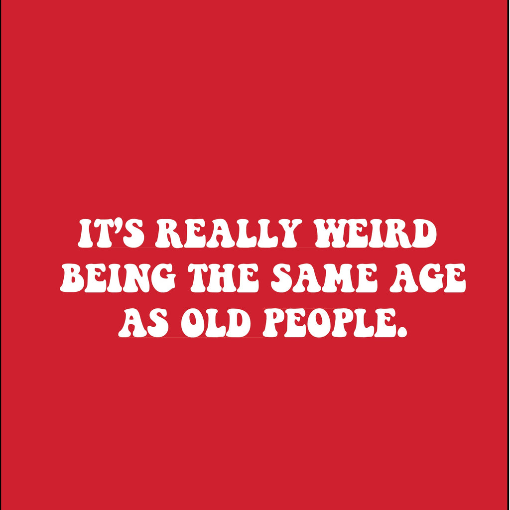 It's Really Weird Being The Same Age As Old People T-Shirt product image 3