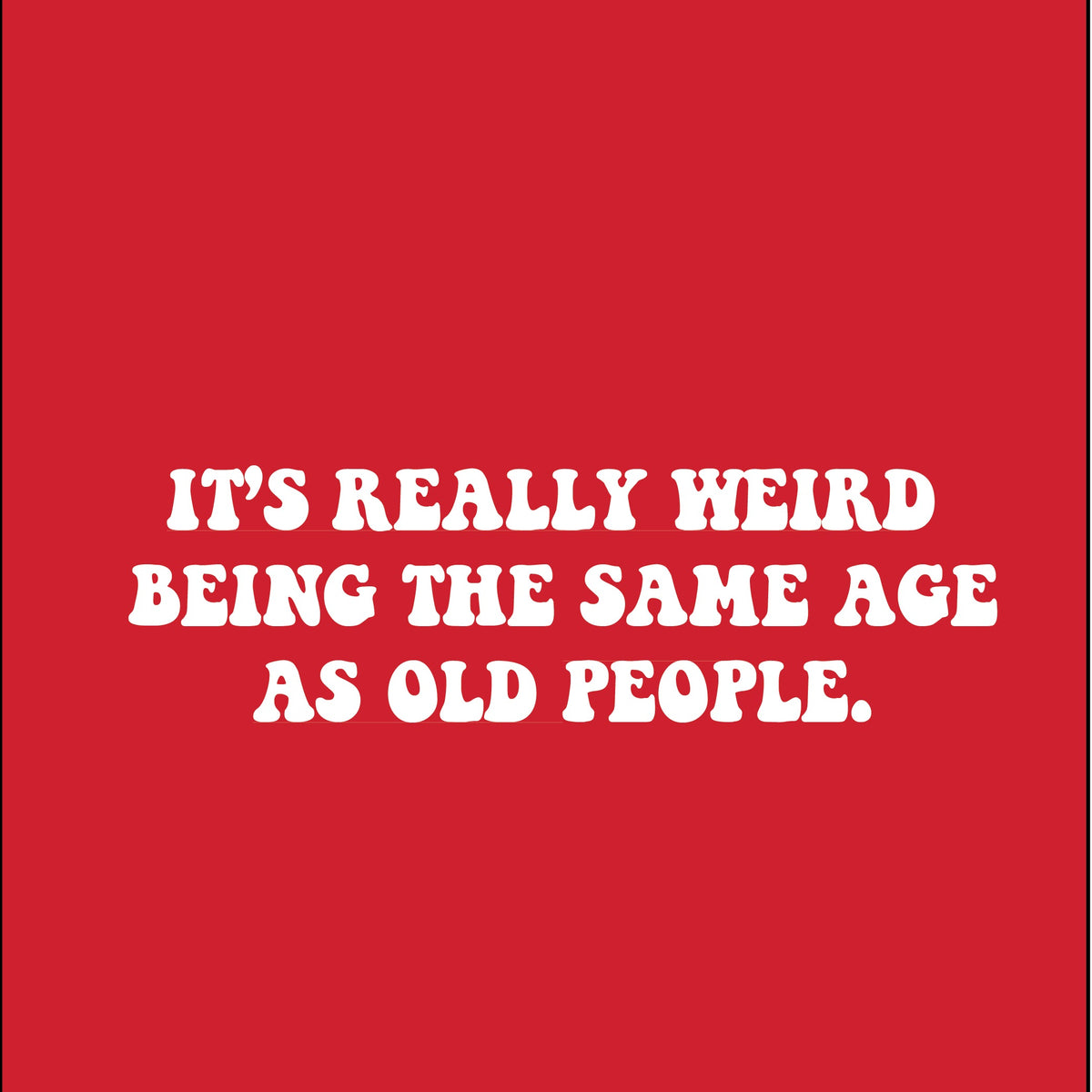 It's Really Weird Being The Same Age As Old People T-Shirt product image 3