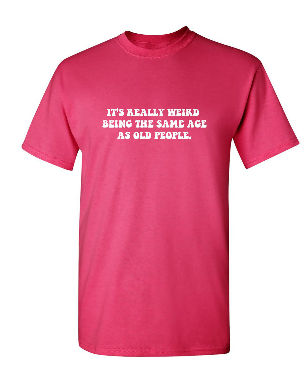 It's Really Weird Being The Same Age As Old People T-Shirt product image 1