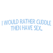 I Would Rather Cuddle, Then Have Sex. If You're Good With product image 3