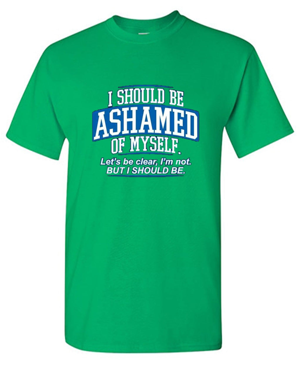 I Should Be Ashamed Of Myself. Let's Be Clear, I'm Not. But product image 1