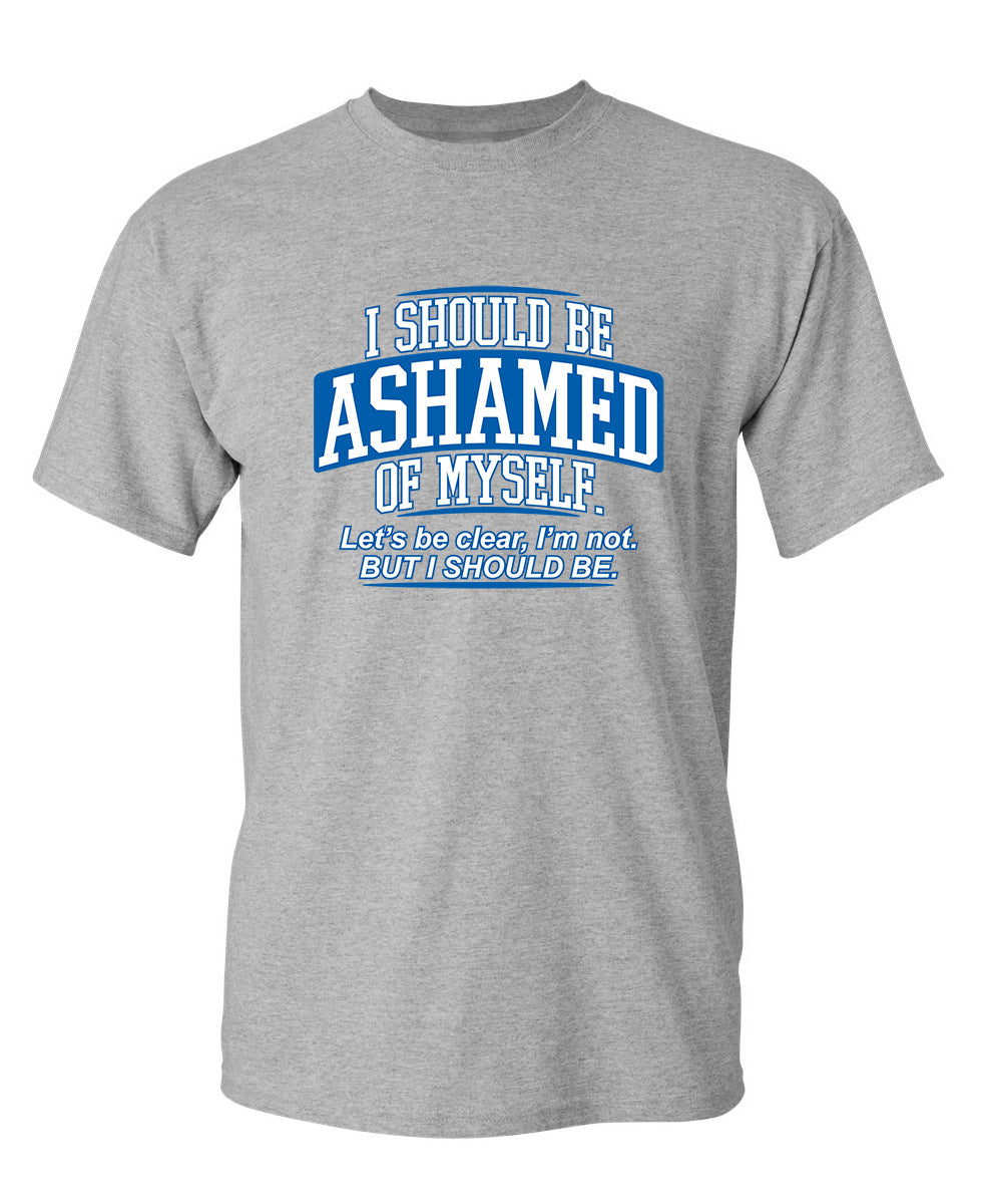 I Should Be Ashamed Of Myself. Let's Be Clear, I'm Not. But product image 1