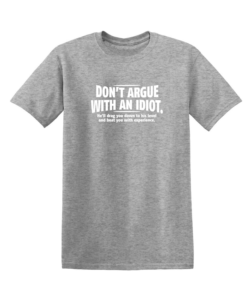 Don't Argue With An Idiot. He'll Drag You Down To His Level product image 1