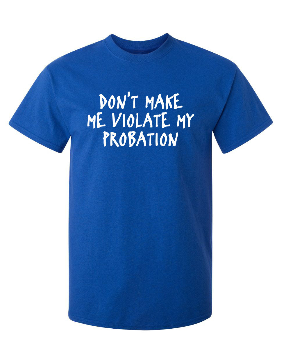 Don't Make Me Violate My Probation T-Shirt product image 1