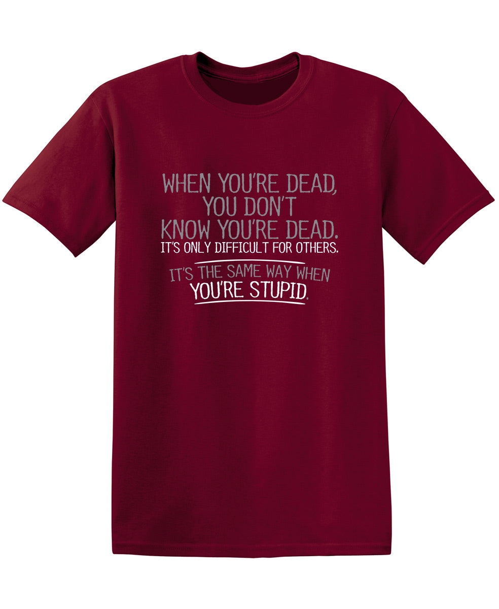When You're Dead Difficult For Others Same Way Stupid product image 1
