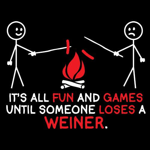 It's All Fun And Games Until Someone Looses A Weiner T-Shirt product image 2
