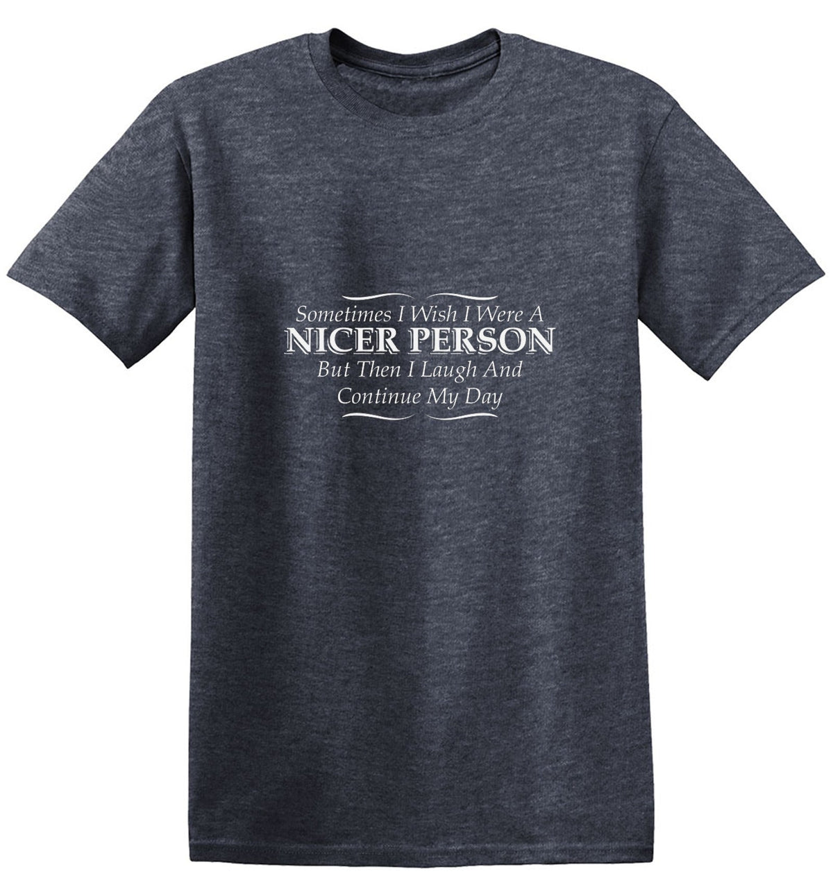 I Wish I Were A Nicer Person But Then I Laugh T-Shirt product image 1