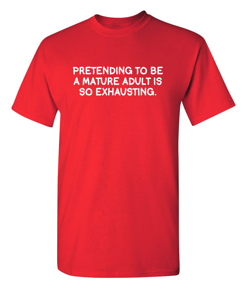 Pretending To Be A Mature Adult Is So Exhausting T-Shirt product image 1