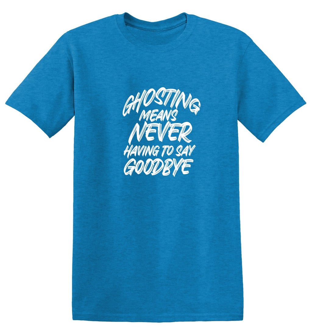 Ghosting means never having to say goodbye T-Shirt product image 1