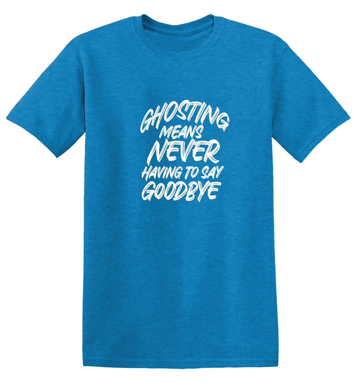 Ghosting means never having to say goodbye T-Shirt product image 1