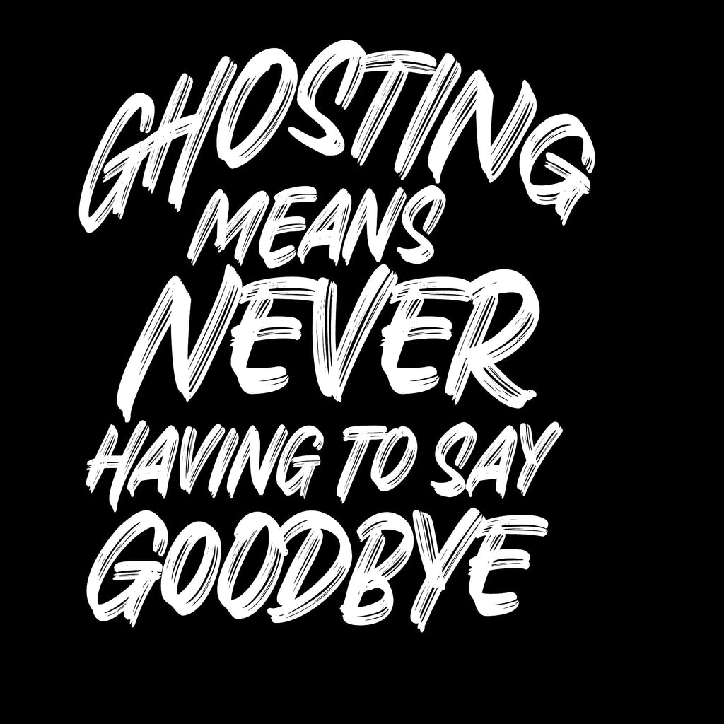 Ghosting means never having to say goodbye T-Shirt product image 3