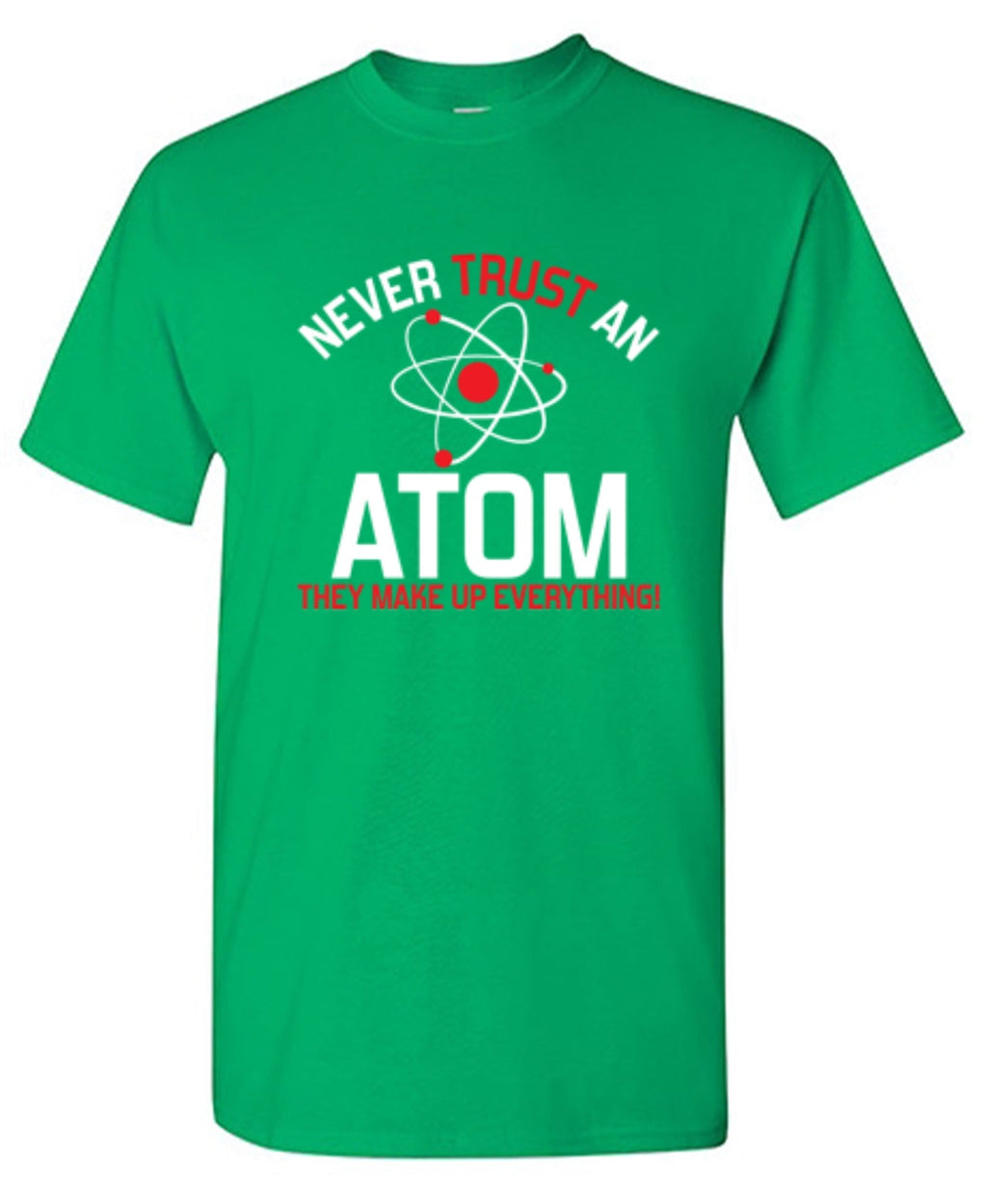 Never Trust An Atom They Make Up Everything T-Shirt product image 1
