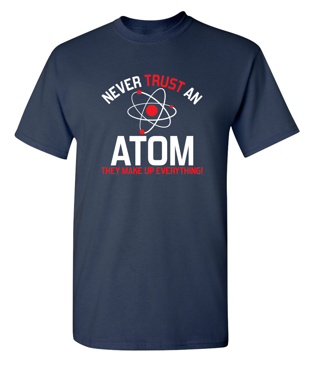 Never Trust An Atom They Make Up Everything T-Shirt product image 1