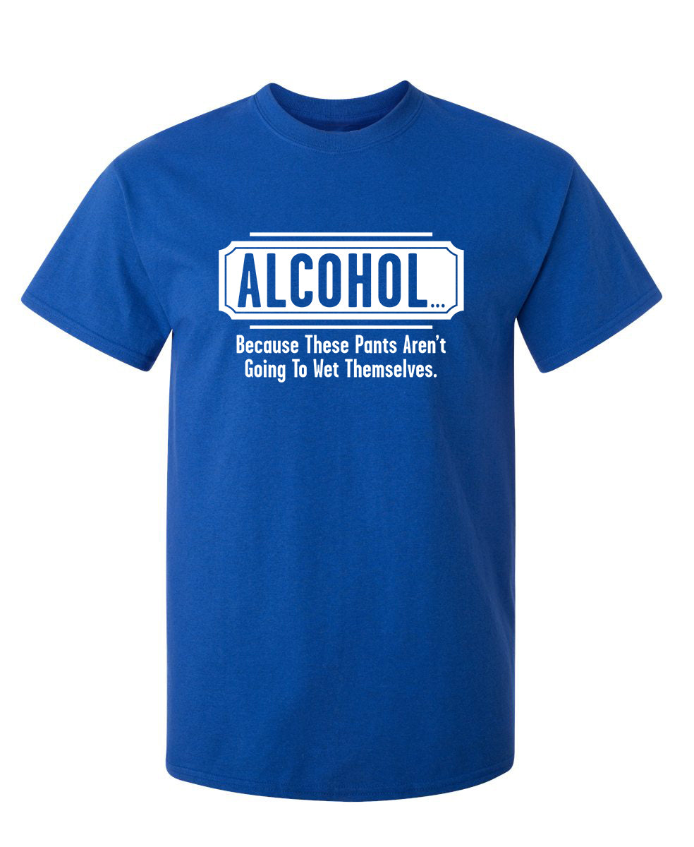 Alcohol - Because These Pants Aren't Going To Wet product image 1