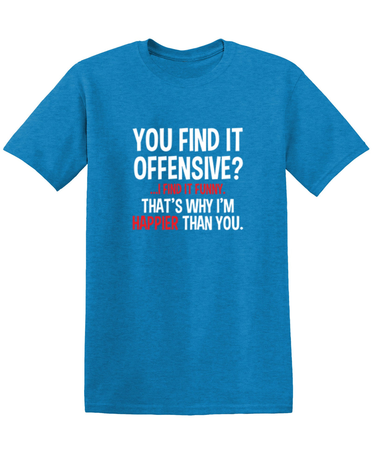 You Find It Offensive I It Funny. That's Why I'm Happier product image 3