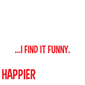 You Find It Offensive I It Funny. That's Why I'm Happier product image 2