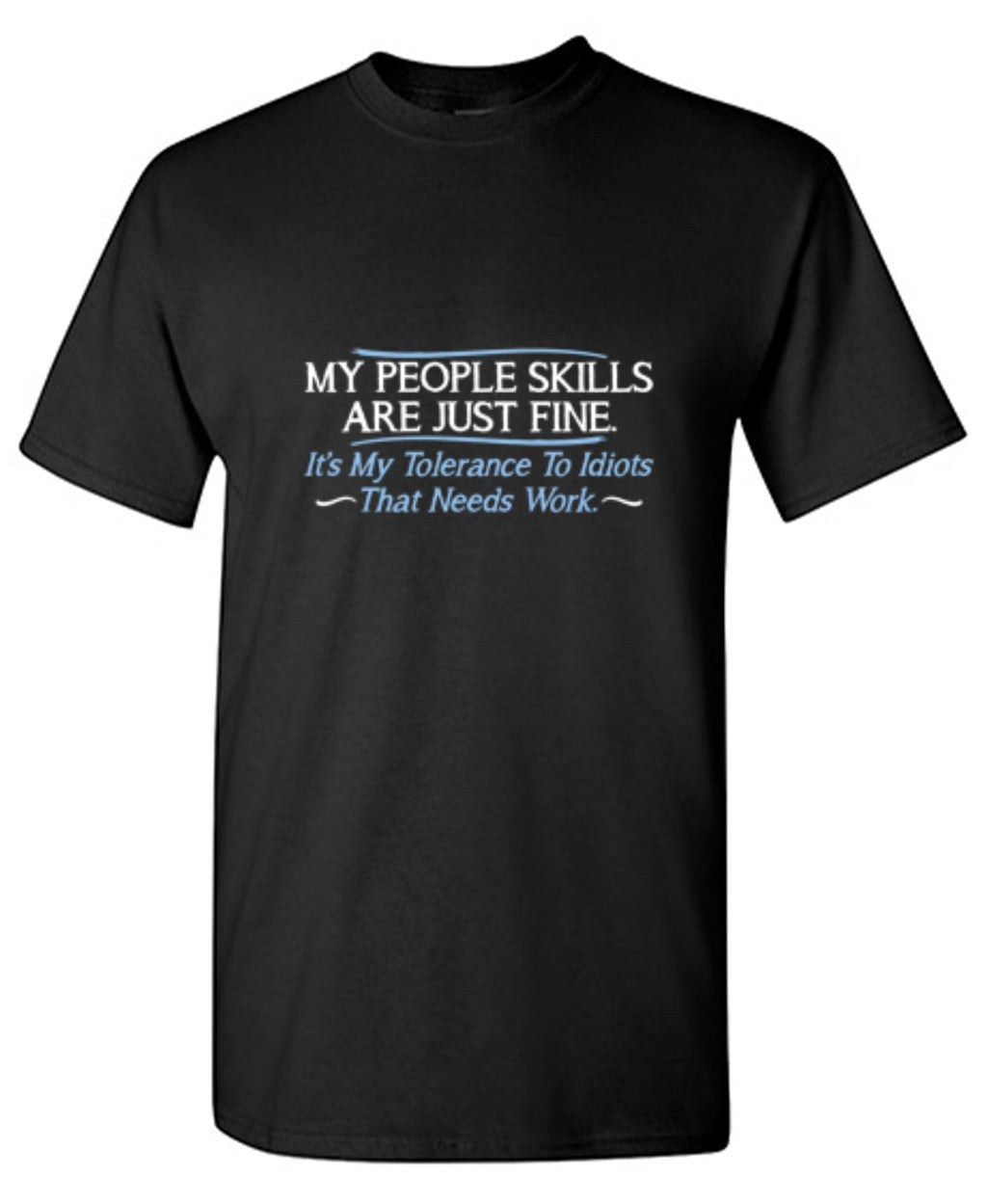 My People Skills Are Fine. It's My Tolerance To Idiots That product image 1