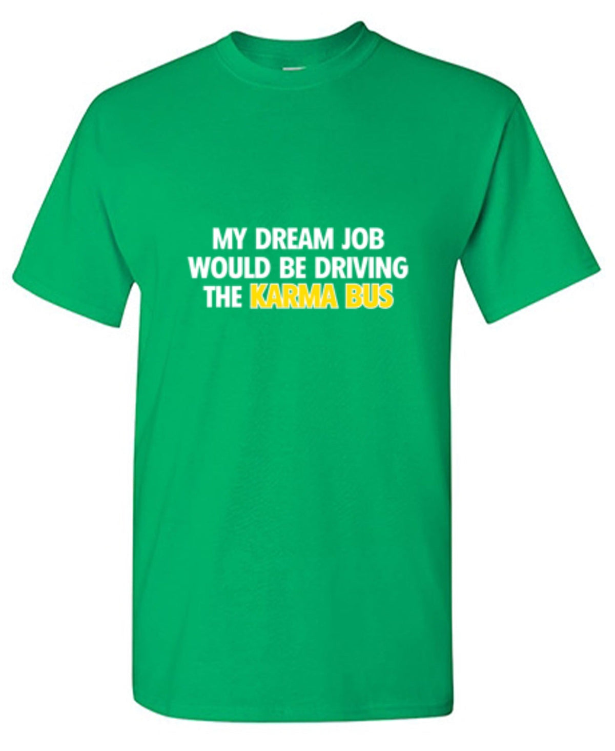 My Dream Job Would Be Driving the Karma Bus T-Shirt product image 1