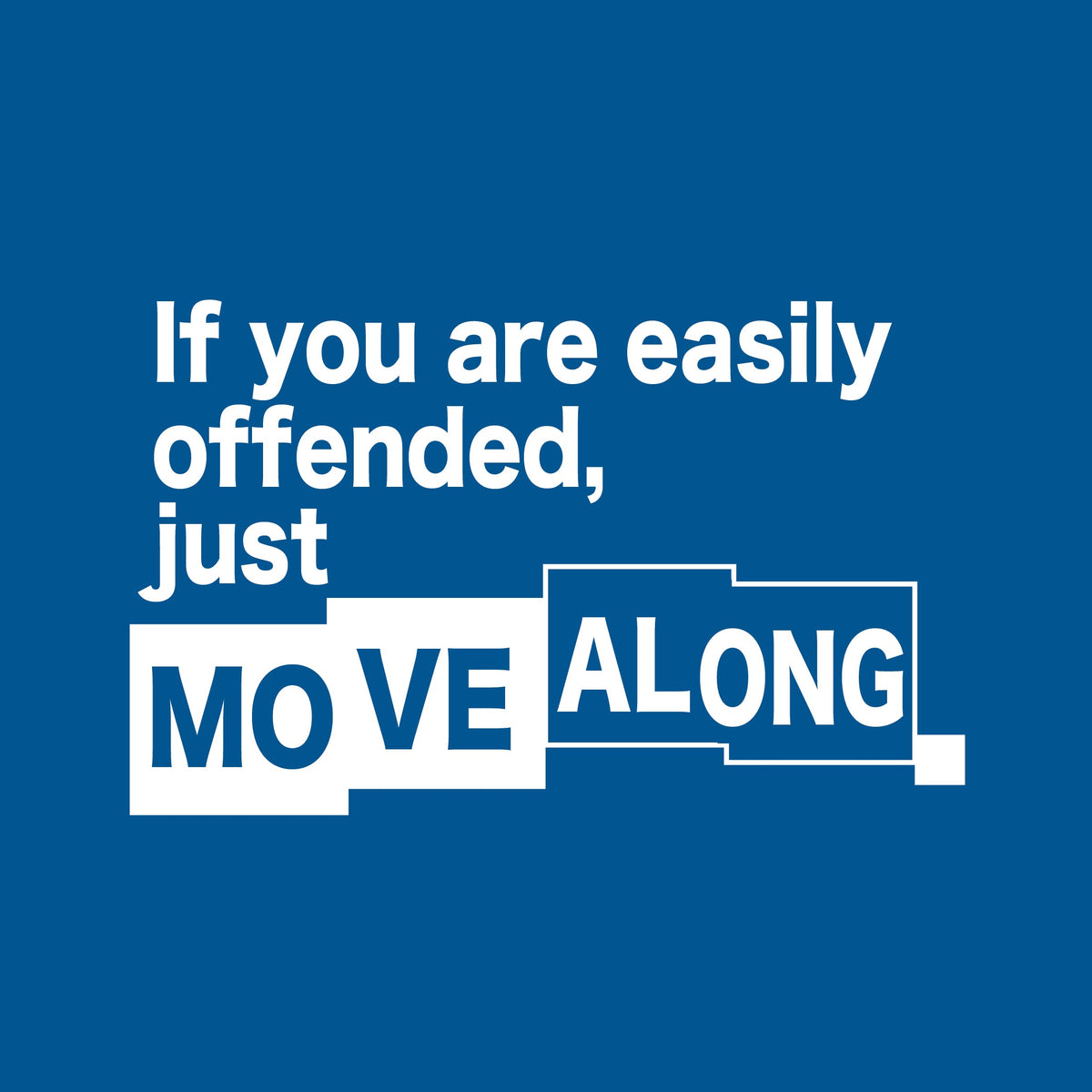 If You Are Easily Offended, Just Move Along T-Shirt product image 2