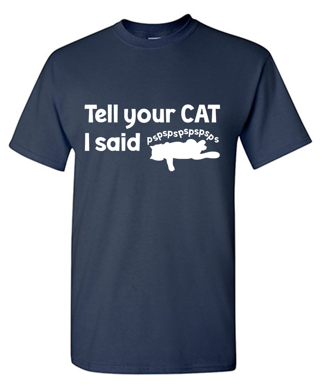 Tell Your Cat, I said PSPSPSPS, Funny Mens Tee product image 1