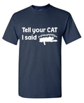 Tell Your Cat, I said PSPSPSPS, Funny Mens Tee product image 1