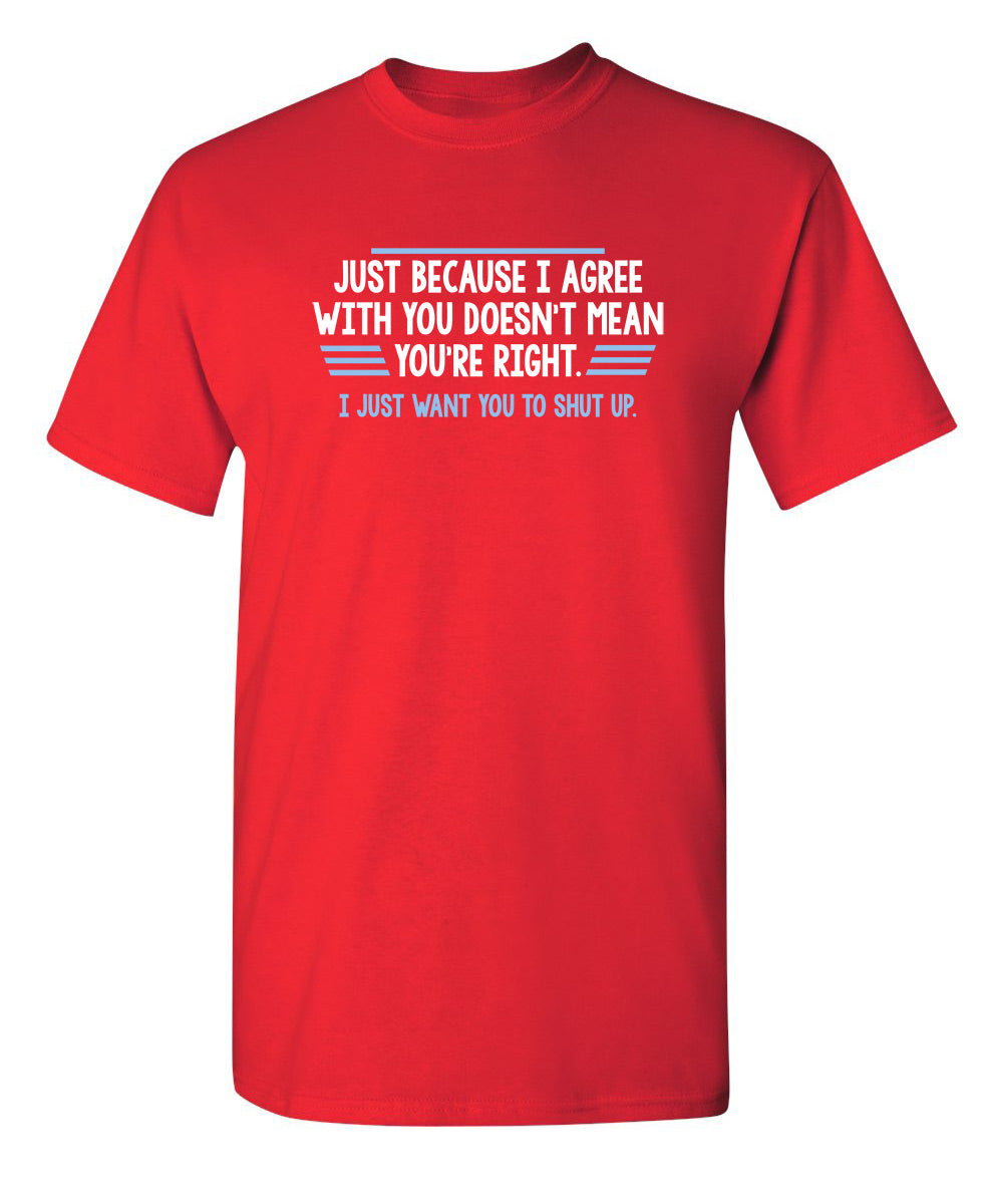 Just Because I Agree With You Doesn't Mean You're Right product image 1