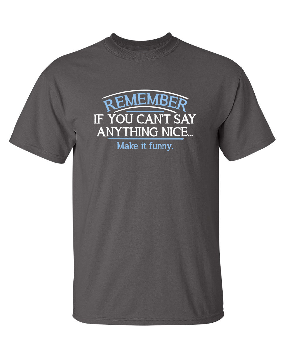 Remember, If You Can't Say Anything Nice Make It Funny product image 1