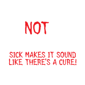I'm Not Sick I'm Twisted Makes It Sound Like There's A Cure product image 2