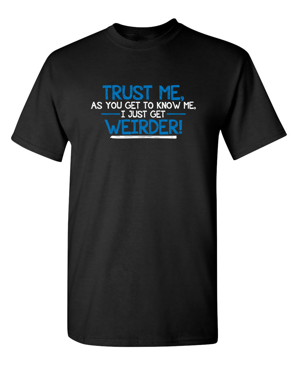 Trust Me As You Get To Know Me I Weirder T-Shirt product image 1