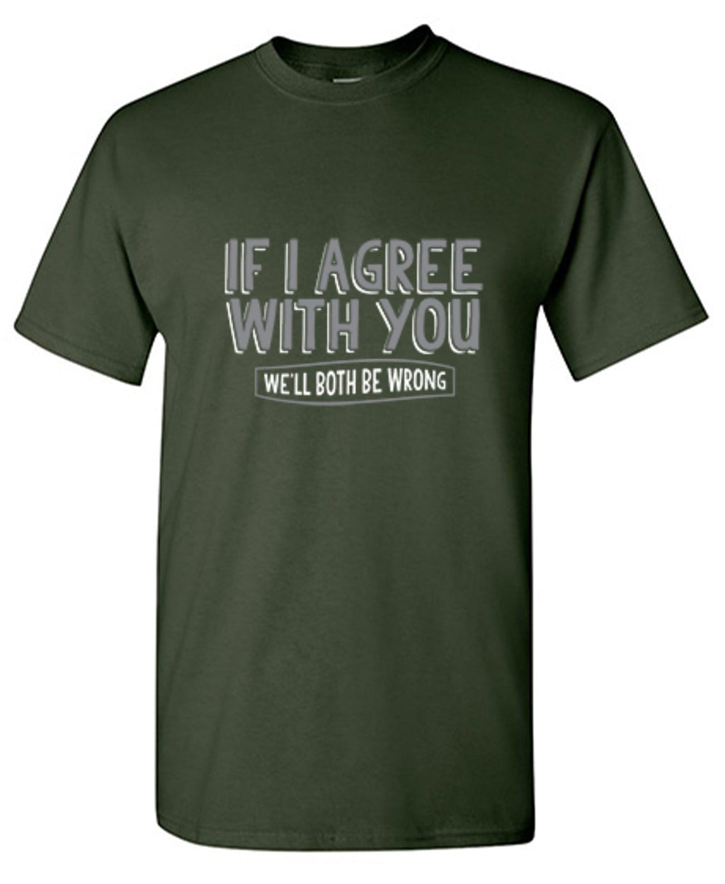 If I Agree With You We'll Both Be Wrong T-Shirt product image 1