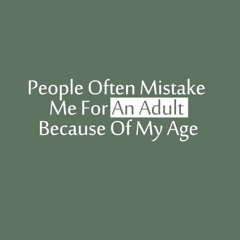 People Often Mistake Me For an Adult Because of My Age, Funny Mens T Shirts