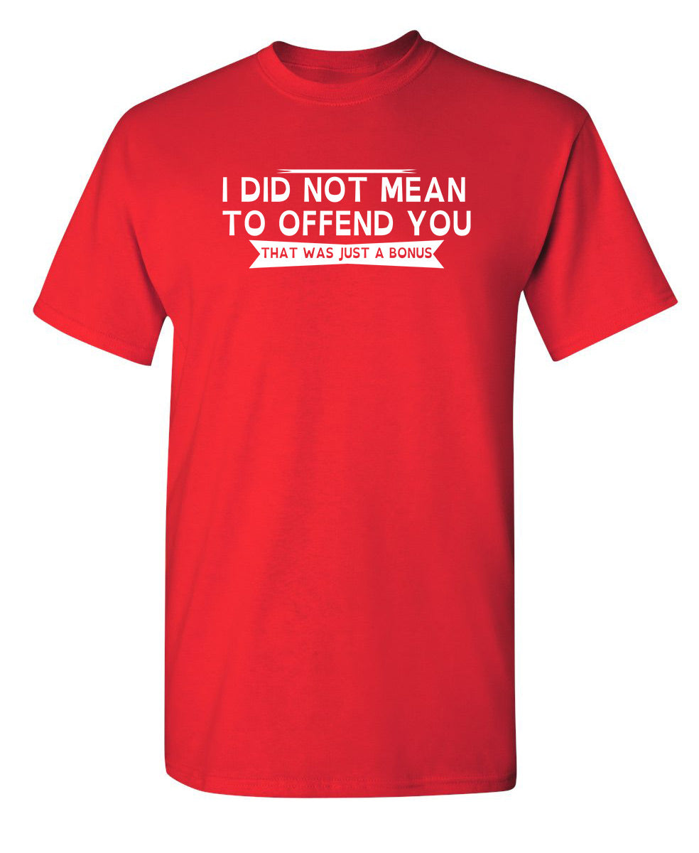I Did Not Mean To Offend You, That Was Just A Bonus T-Shirt product image 1
