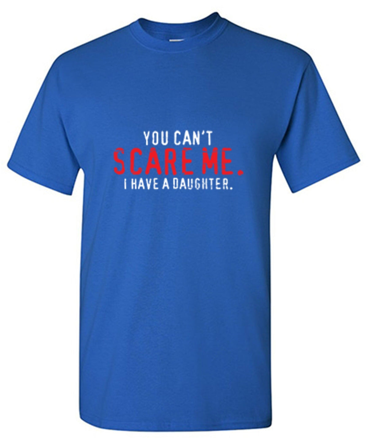 You Can't Scare Me I Have A Daughter T-Shirt product image 1