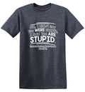 I Didn't Say You Were Stupid, I Said Are T-Shirt product image 1