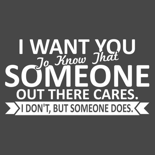 I Want You To Know That Someone Out There Cares T-Shirt product image 2