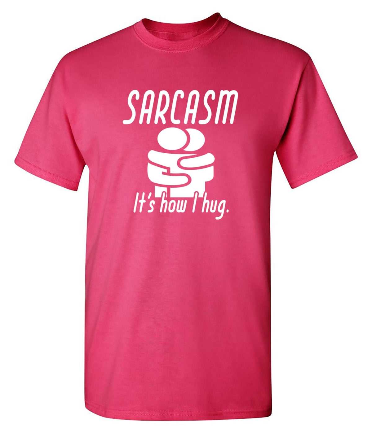 Sarcasm Its How I Hug T-Shirt product image 1