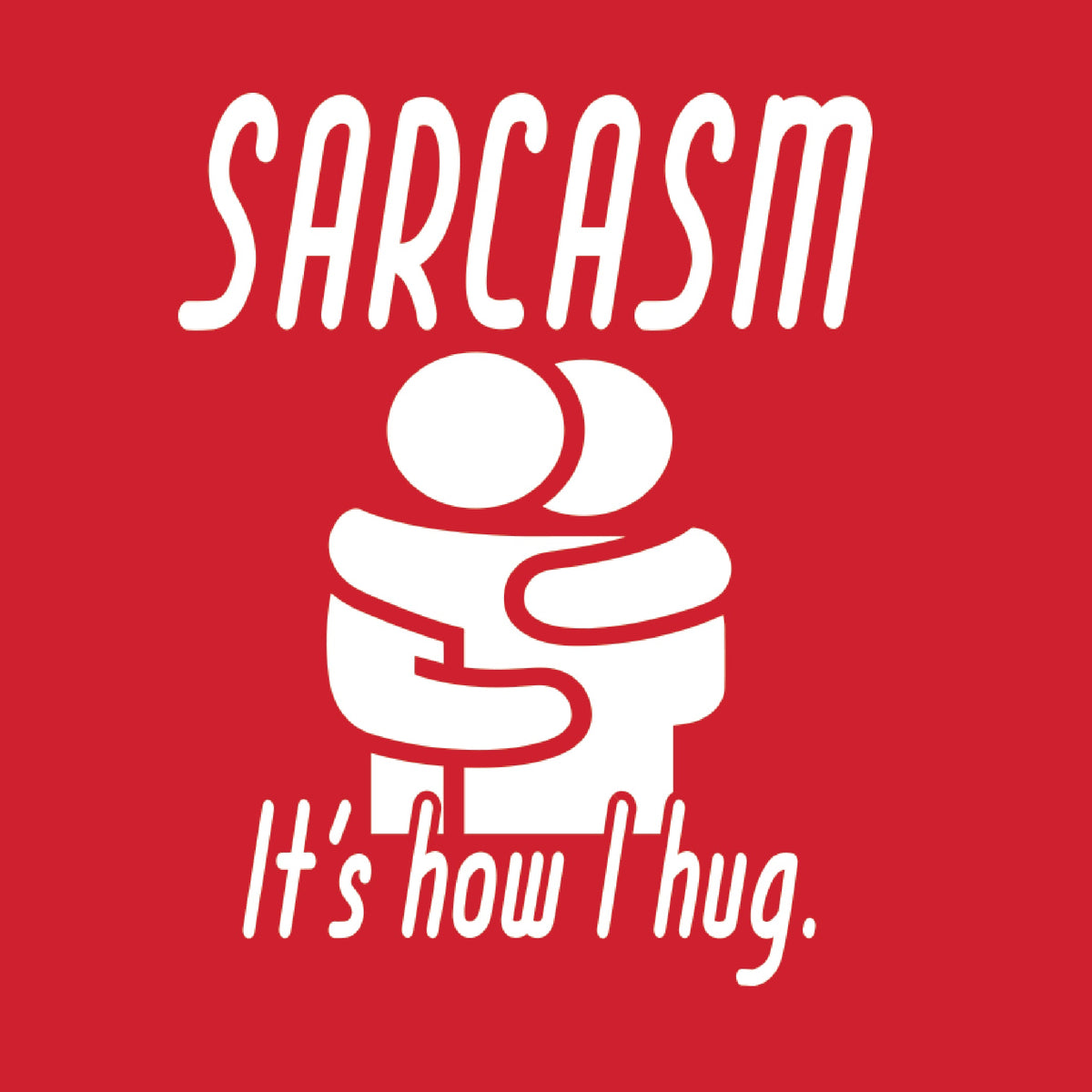 Sarcasm Its How I Hug T-Shirt product image 2